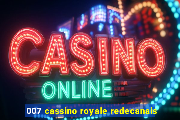 007 cassino royale redecanais